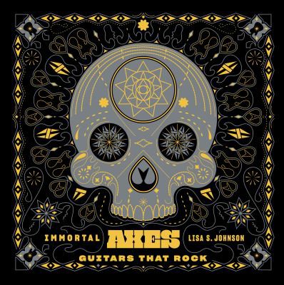 Immortal Axes: Guitars That Rock cover