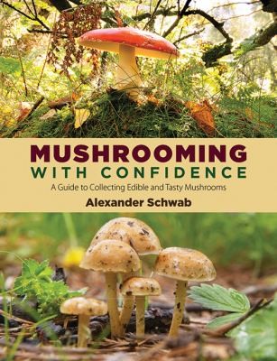 Mushrooming with Confidence: A Guide to Collecting Edible and Tasty Mushrooms cover