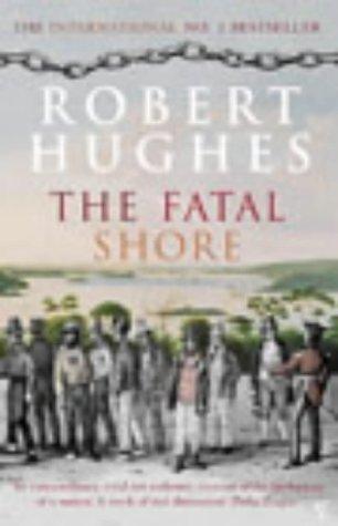 The Fatal Shore: The Epic of Australia's Founding cover